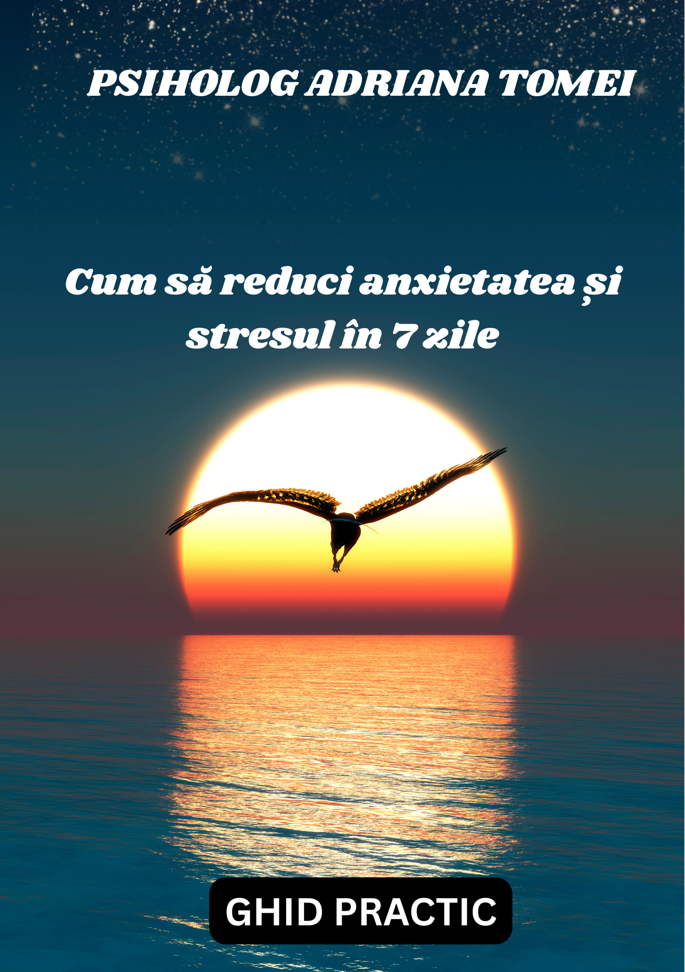 Cum să reduci anxietatea și stresul în 7 zile - GHID PRACTIC-PSIHOLOG ADRIANA TOMEI